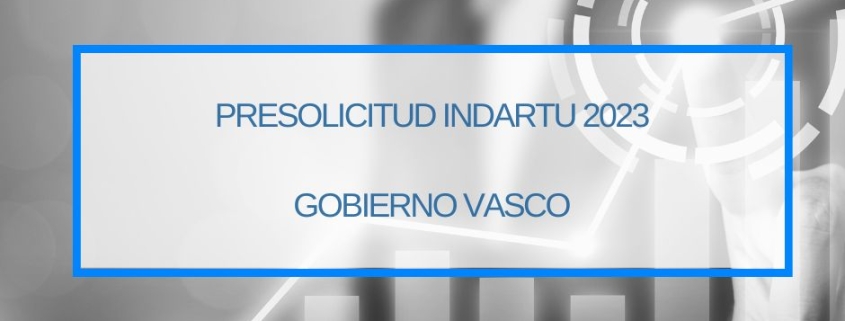 Presolicitud indartu 2023 | Departamento de Desarrollo económico, sostenibilidad y medio ambiente | Gobierno Vasco